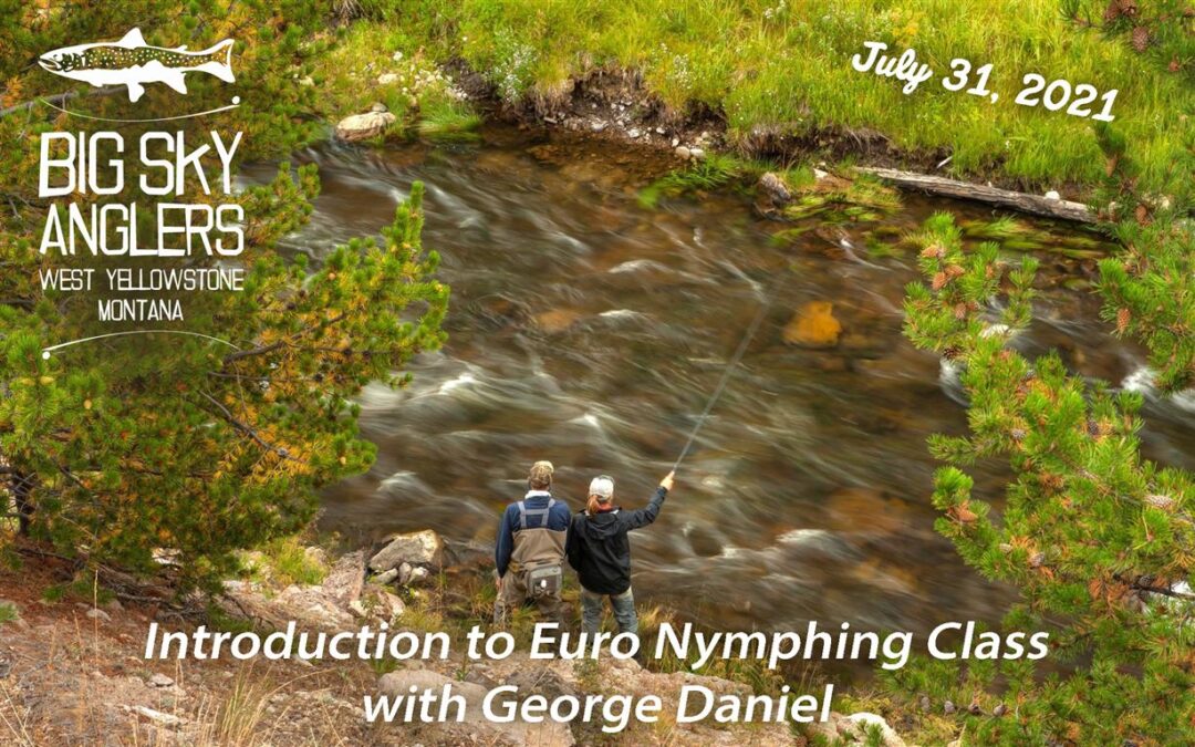 Introduction to Euro Nymphing, with George Daniel – July 31, 2021