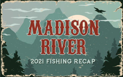 2021 Madison River Fishing Recap
