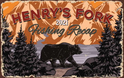2021 Henry’s Fork Fishing Recap